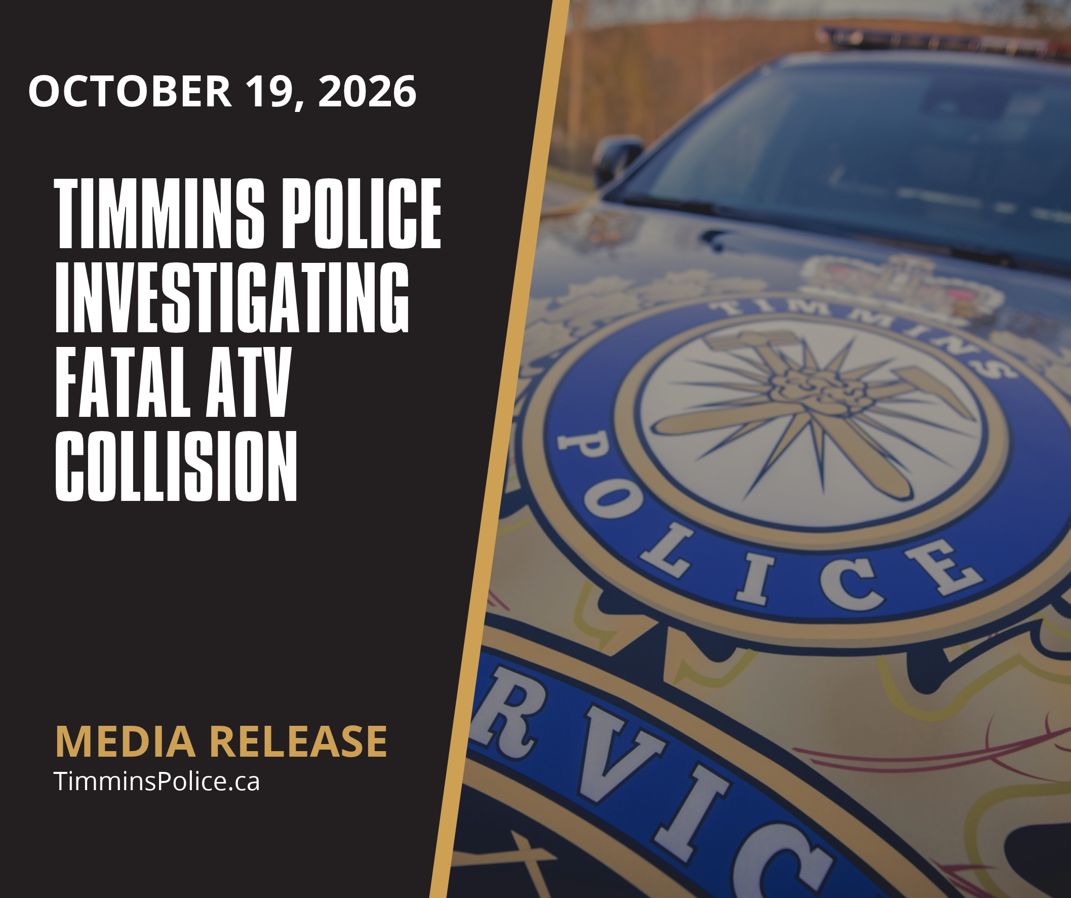 Disposition Documets TIMMINS POLICE INVESTIGATING FATAL ATV COLLISION | Timmins Police Service